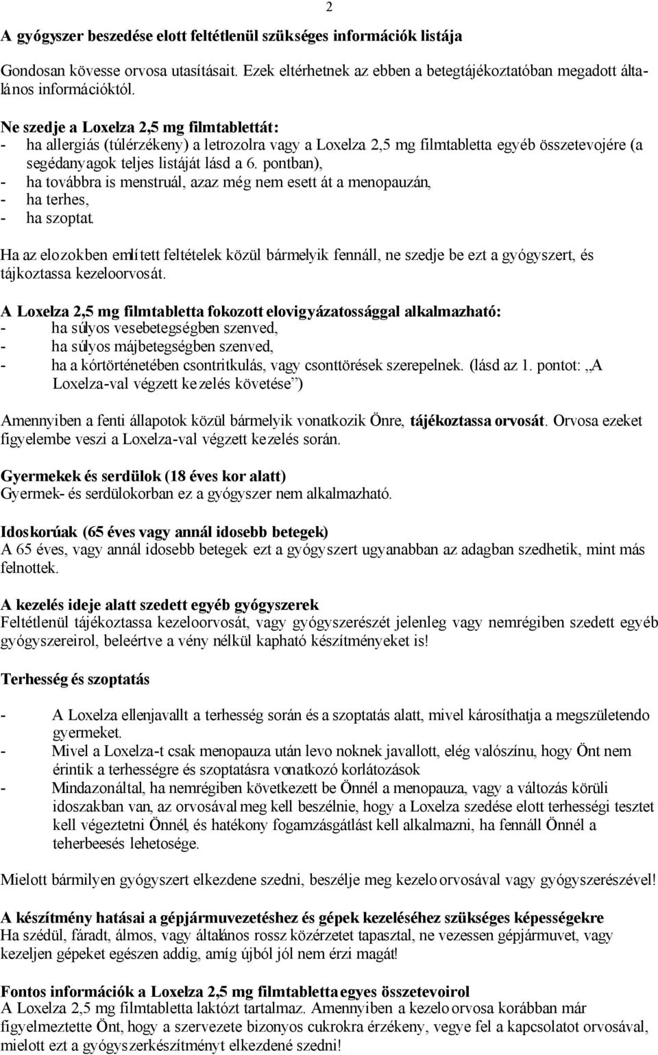 pontban), - ha továbbra is menstruál, azaz még nem esett át a menopauzán, - ha terhes, - ha szoptat.