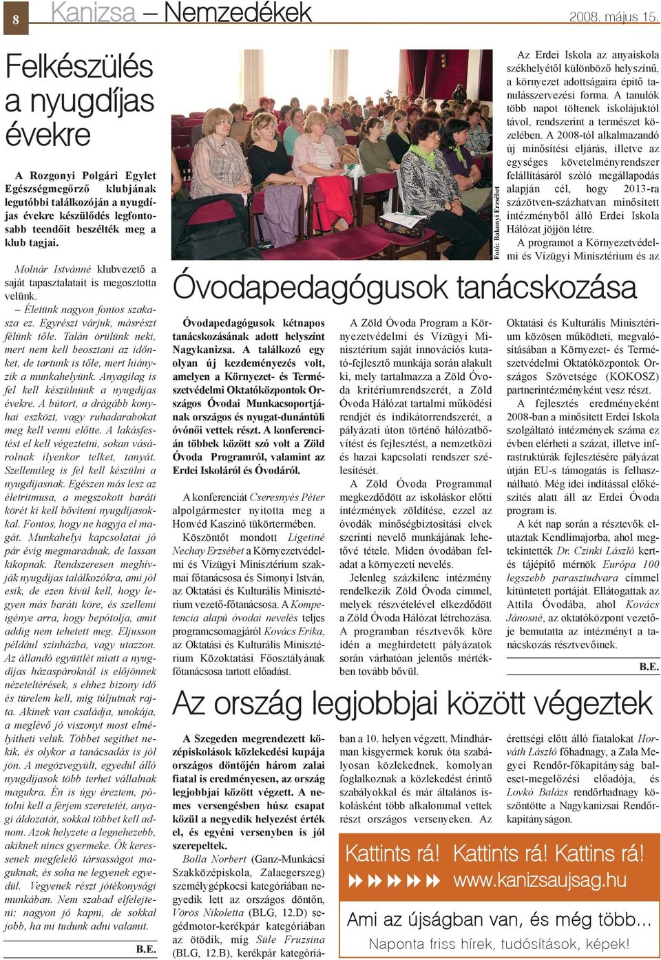 Molnár Istvánné klubvezetõ a saját tapasztalatait is megosztotta velünk. Életünk nagyon fontos szakasza ez. Egyrészt várjuk, másrészt félünk tõle.