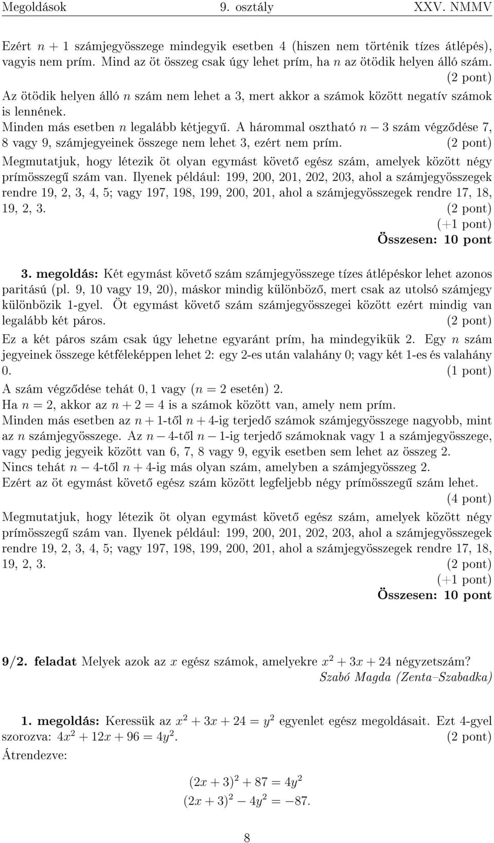 Minden más esetben n legalább kétjegy. A hárommal osztható n 3 szám végz dése 7, 8 vagy 9, számjegyeinek összege nem lehet 3, ezért nem prím.