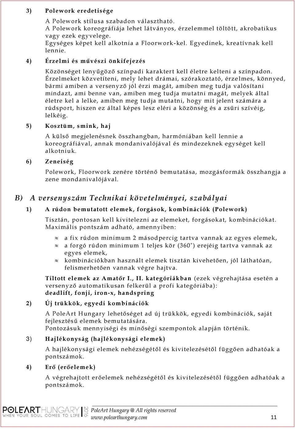 Érzelmeket közvetíteni, mely lehet drámai, szórakoztató, érze lmes, könnyed, bármi amiben a versenyző jól érzi magát, amiben meg tudja valósítani mindazt, ami benne van, amiben meg tudja mutatni