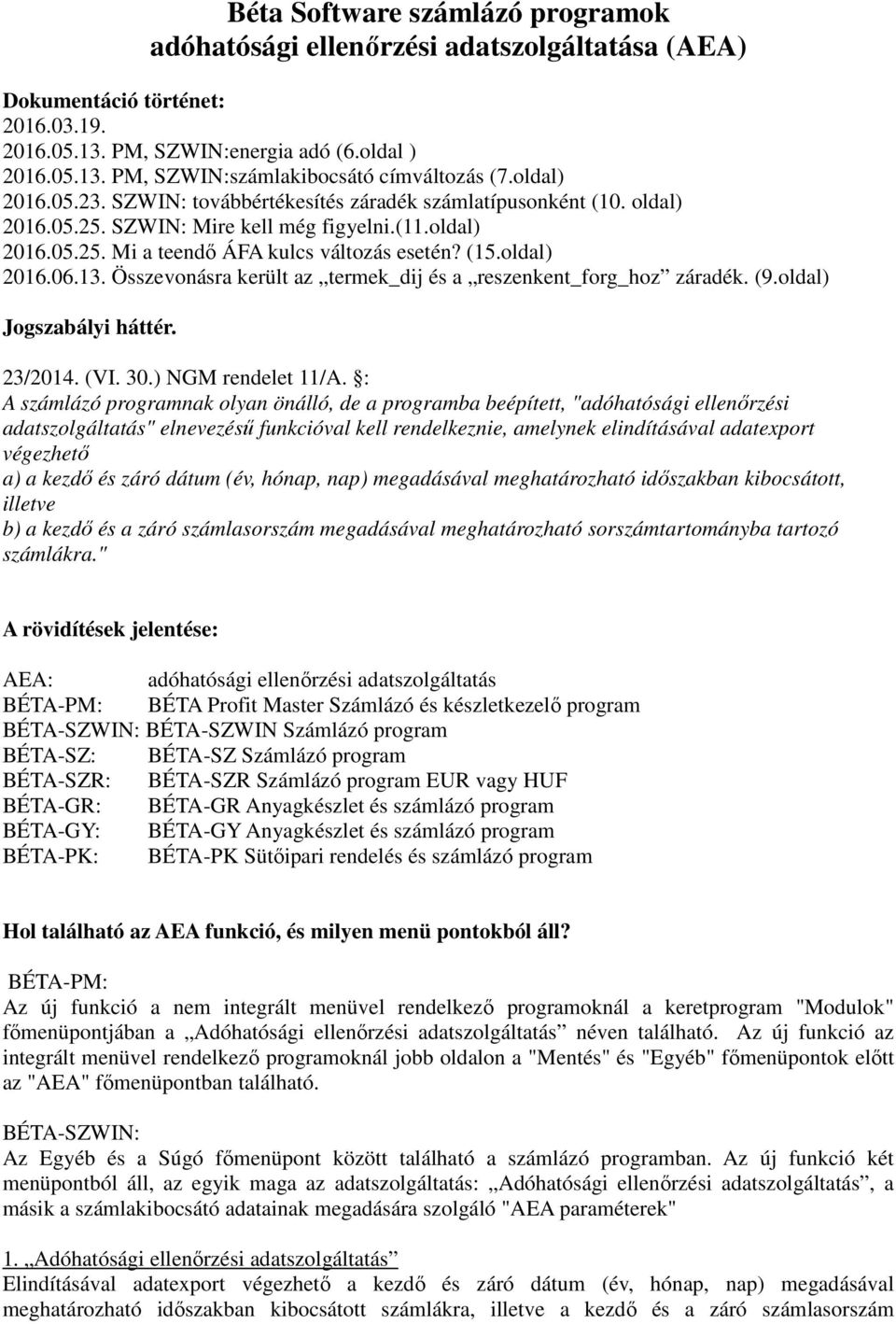 oldal) 2016.06.13. Összevonásra került az termek_dij és a reszenkent_forg_hoz záradék. (9.oldal) Jogszabályi háttér. 23/2014. (VI. 30.) NGM rendelet 11/A.