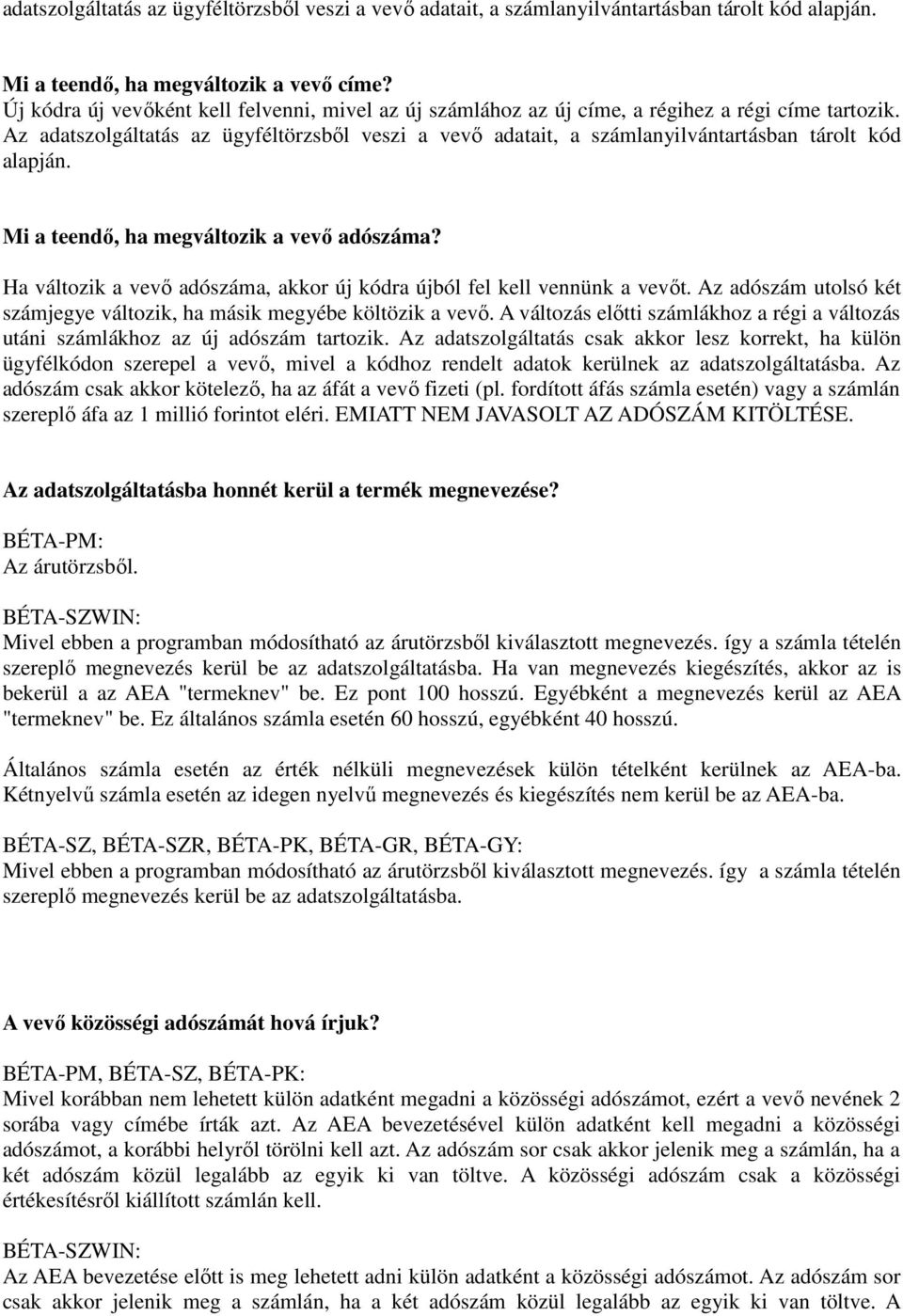 Az adatszolgáltatás az ügyféltörzsből veszi a vevő adatait, a számlanyilvántartásban tárolt kód alapján. Mi a teendő, ha megváltozik a vevő adószáma?