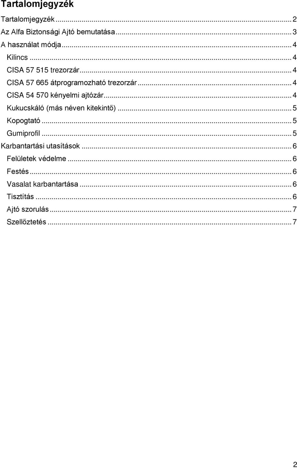 .. 4 Kukucskáló (más néven kitekintő)... 5 Kopogtató... 5 Gumiprofil... 5 Karbantartási utasítások.