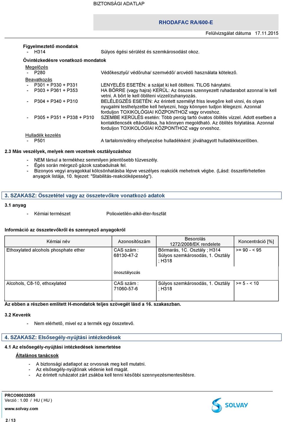A bőrt le kell öblíteni vízzel/zuhanyozás.