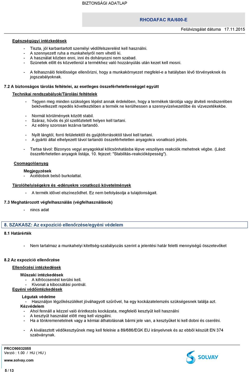 - A felhasználó felelőssége ellenőrizni, hogy a munkakörnyezet megfelel-e a hatályban lévő törvényeknek és jogszabályoknak. 7.