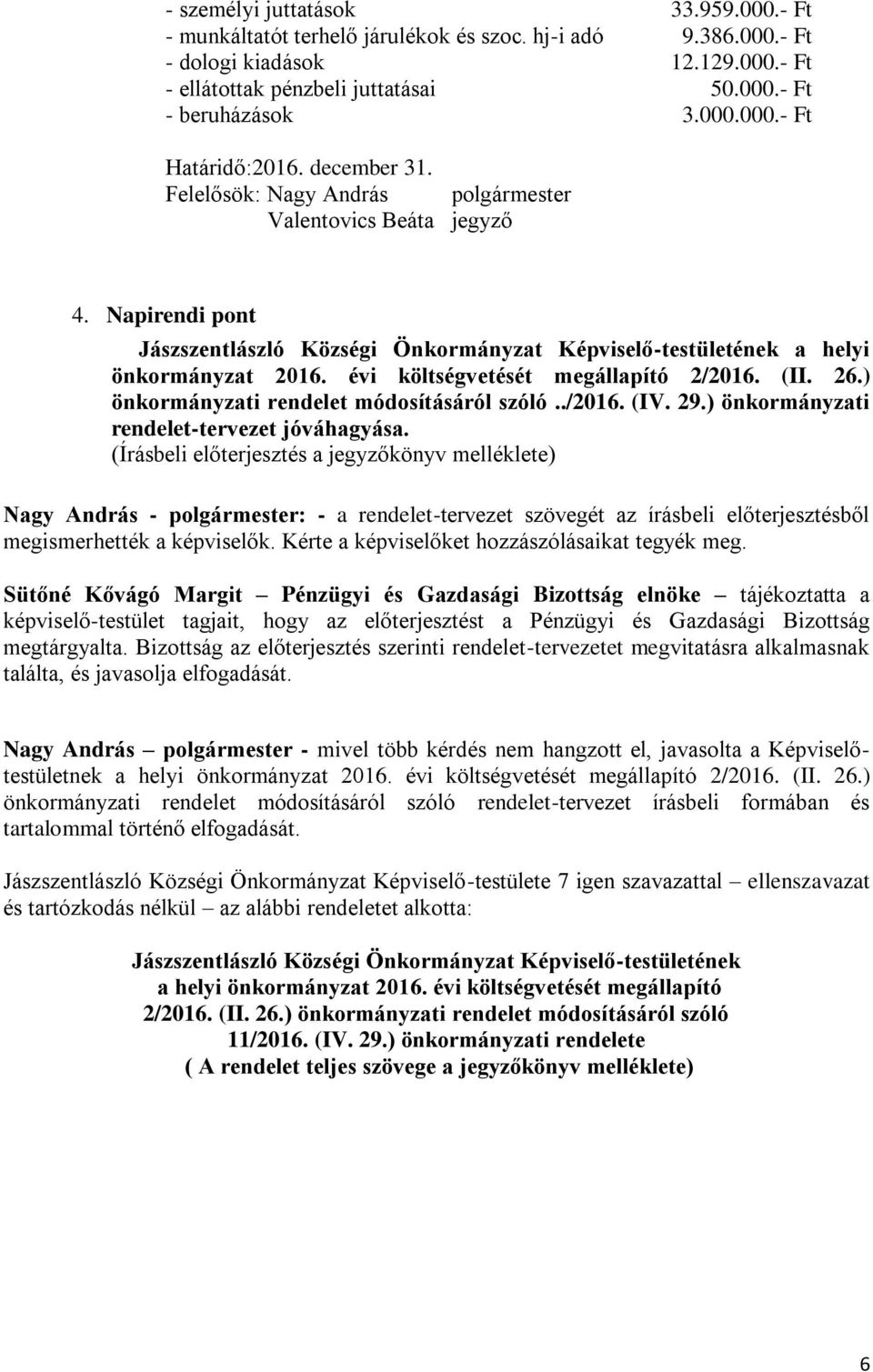 Napirendi pont Jászszentlászló Községi Önkormányzat Képviselő-testületének a helyi önkormányzat 2016. évi költségvetését megállapító 2/2016. (II. 26.) önkormányzati rendelet módosításáról szóló../2016. (IV.