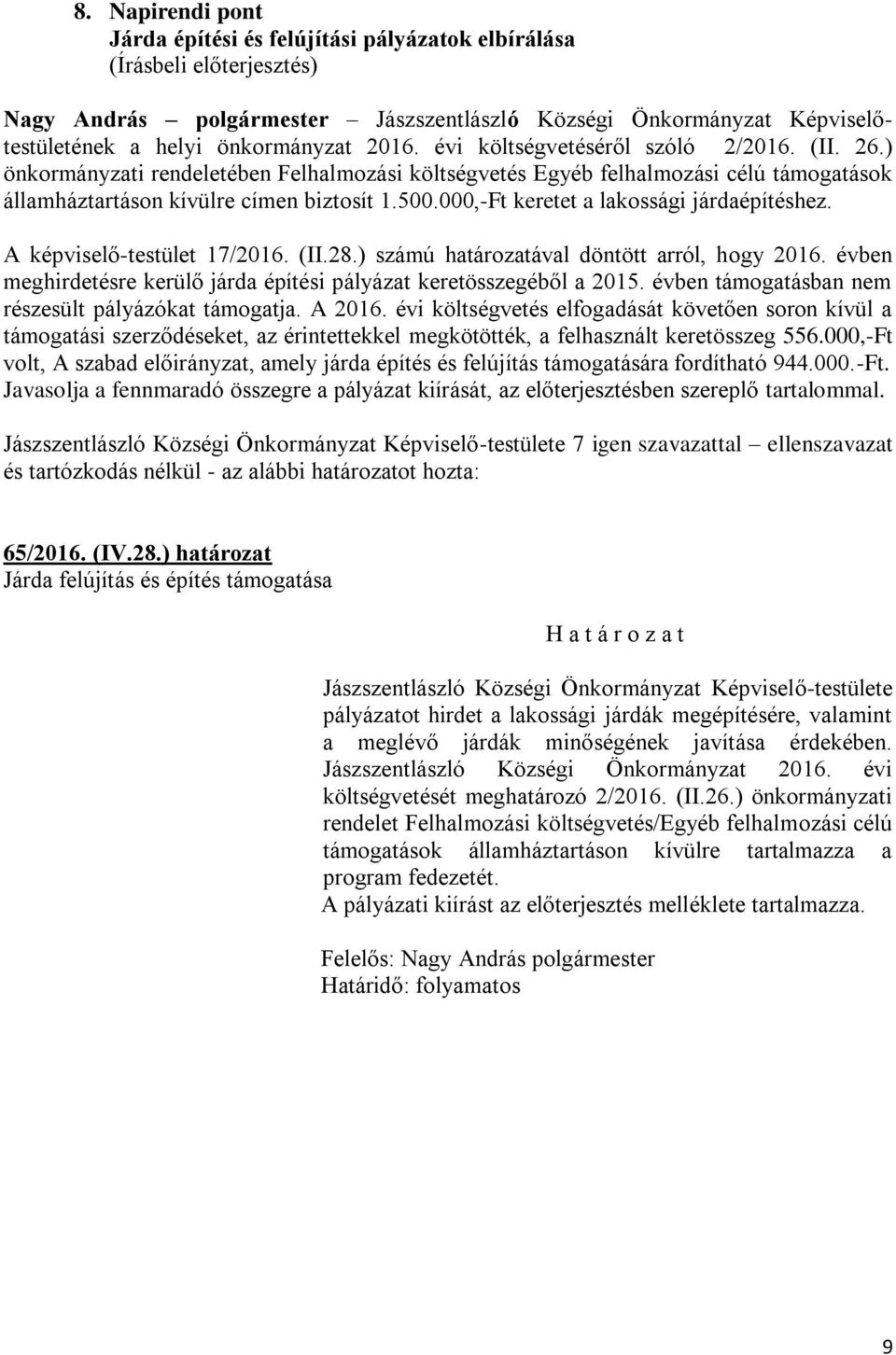 000,-Ft keretet a lakossági járdaépítéshez. A képviselő-testület 17/2016. (II.28.) számú határozatával döntött arról, hogy 2016.