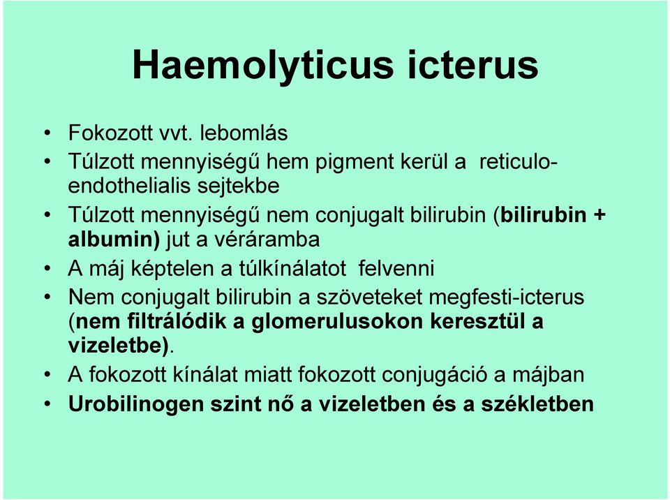 bilirubin (bilirubin + albumin) jut a véráramba A máj képtelen a túlkínálatot felvenni Nem conjugalt bilirubin a