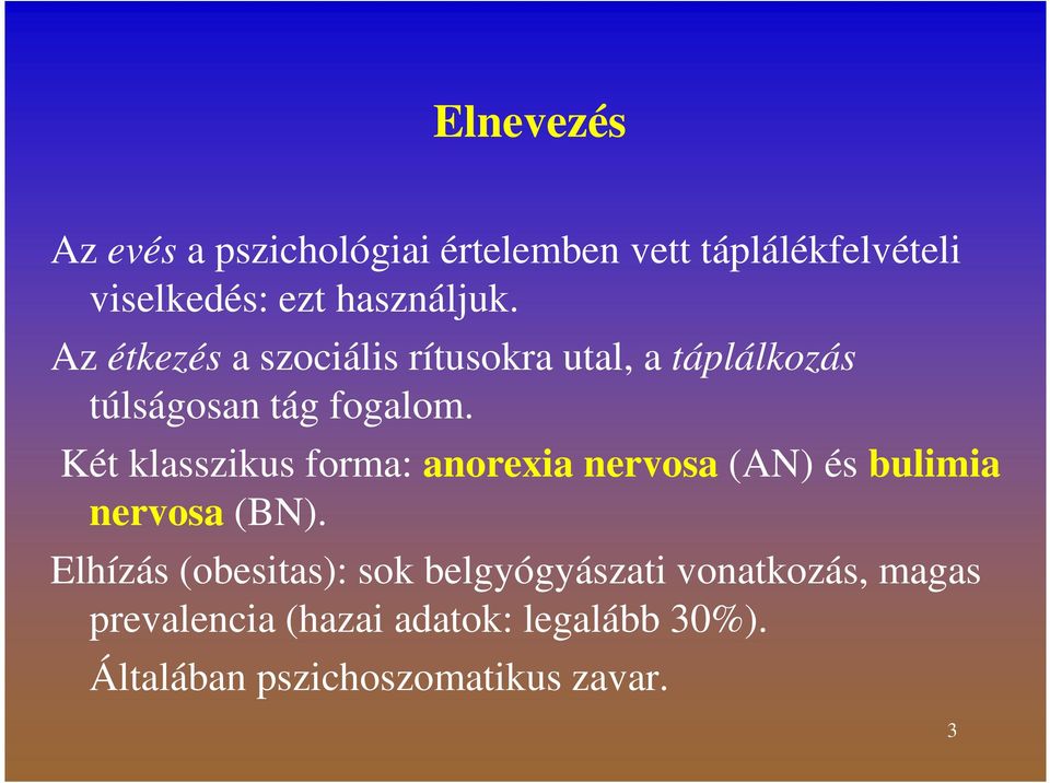 Két klasszikus forma: anorexia nervosa (AN) és bulimia nervosa (BN).