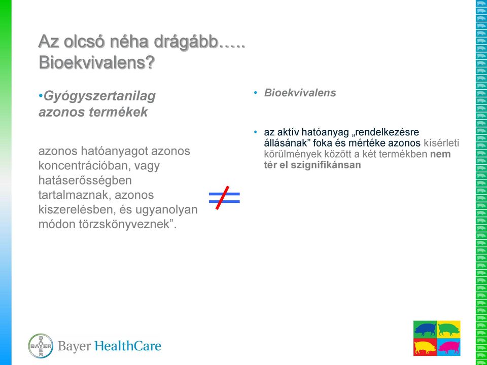 hatáserősségben tartalmaznak, azonos kiszerelésben, és ugyanolyan módon törzskönyveznek.