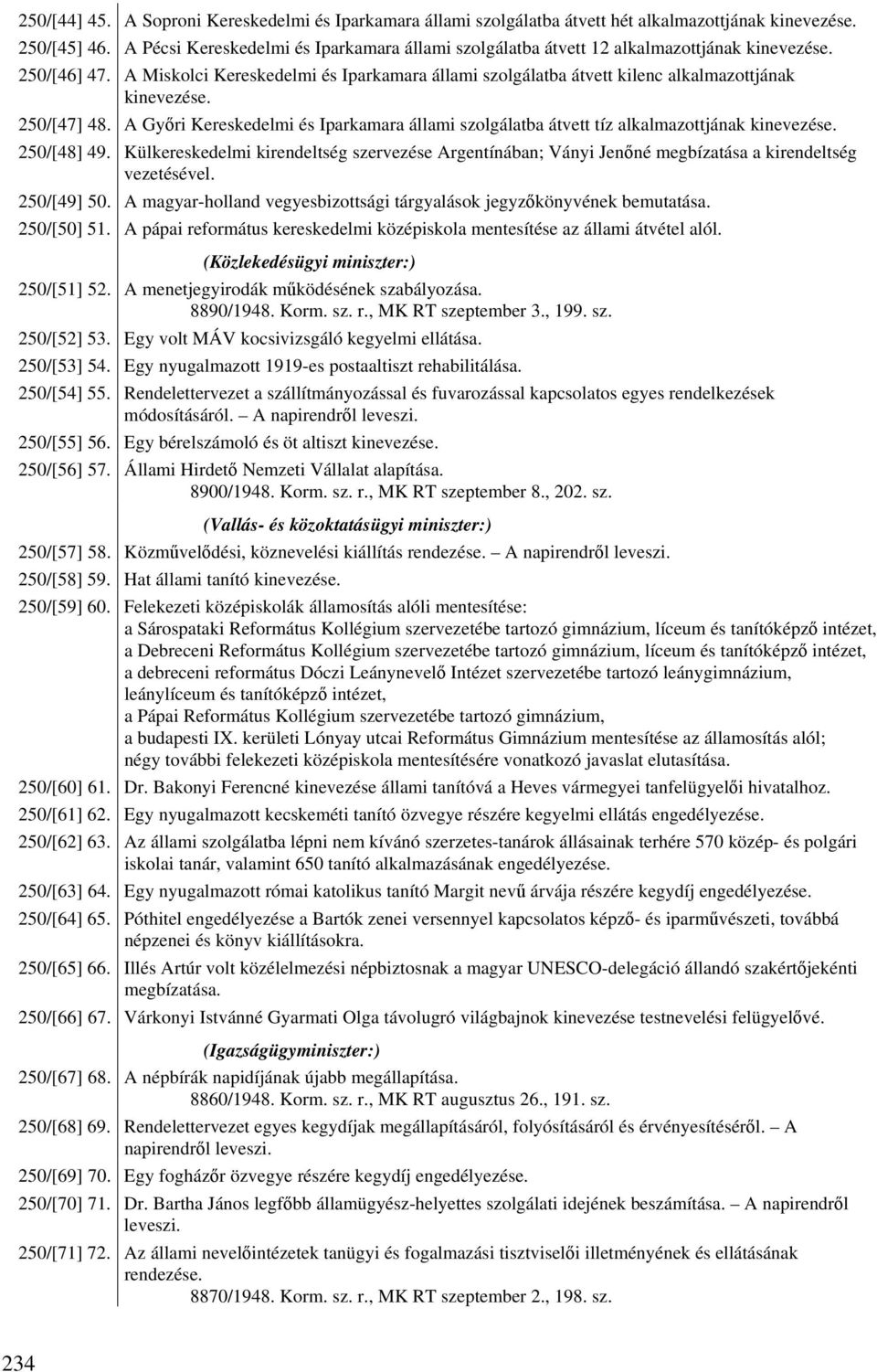 A Miskolci Kereskedelmi és Iparkamara állami szolgálatba átvett kilenc alkalmazottjának kinevezése. 250/[47] 48.