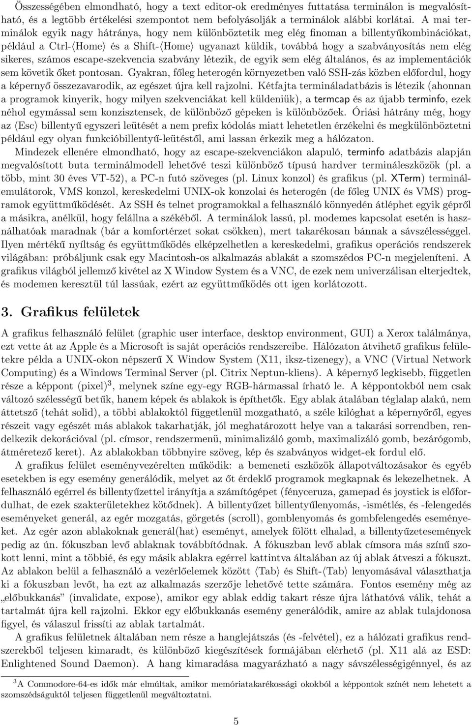 sikeres, számos escape-szekvencia szabvány létezik, de egyik sem elég általános, és az implementációk sem követik őket pontosan.