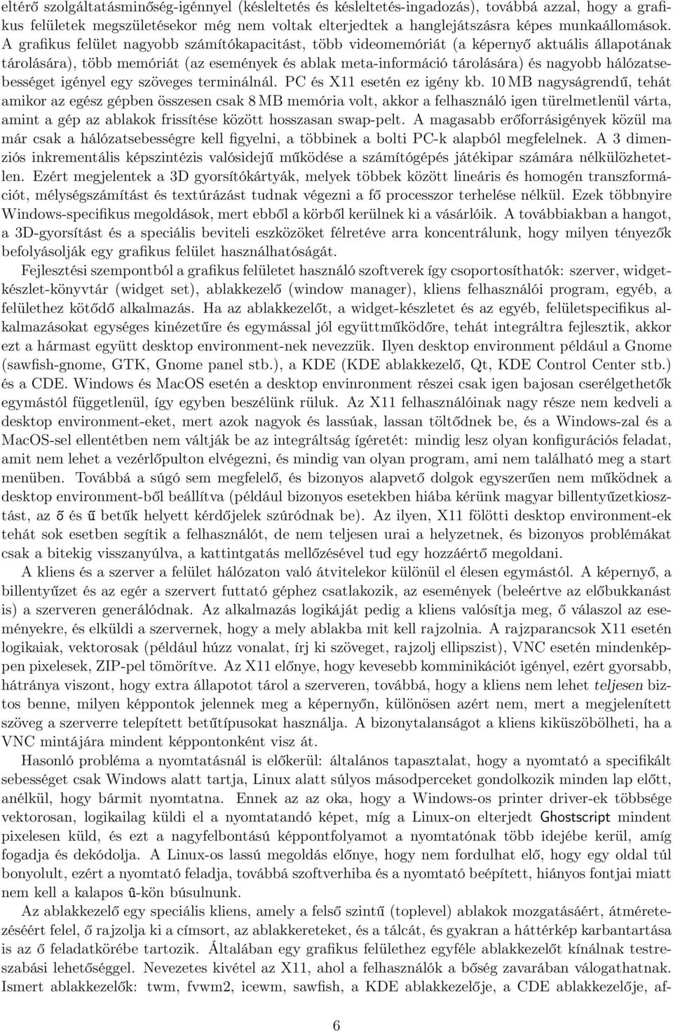 hálózatsebességet igényel egy szöveges terminálnál. PC és X11 esetén ez igény kb.