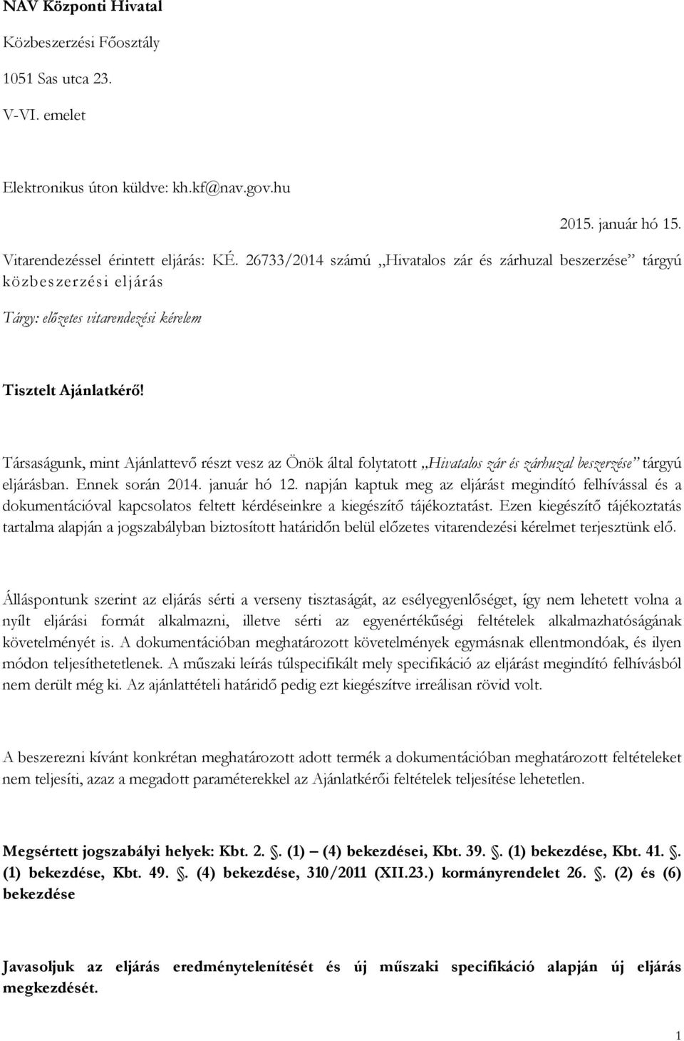 Társaságunk, mint Ajánlattevő részt vesz az Önök által folytatott Hivatalos zár és zárhuzal beszerzése tárgyú eljárásban. Ennek során 2014. január hó 12.