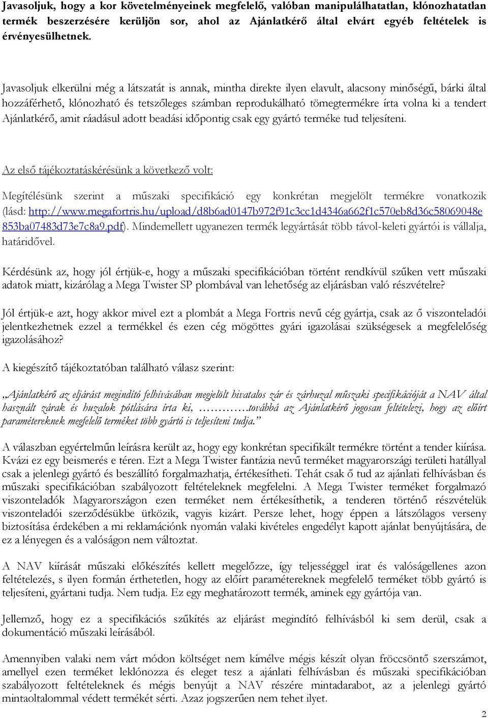 a tendert Ajánlatkérő, amit ráadásul adott beadási időpontig csak egy gyártó terméke tud teljesíteni.