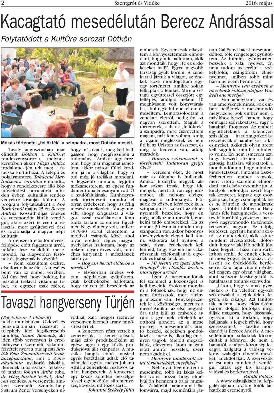 A település polgármestere, Takácsné Martincsevics Veronika elmondta, hogy a rendelkezésre álló közmûvelõdési normatívát minden évben kulturális rendezvényekre kívánják költeni.