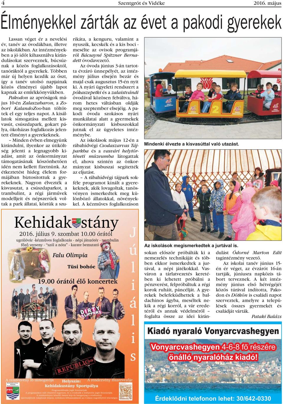 Többen már új helyen kezdik az õszt, így a tanév utolsó napjainak közös élményei újabb lapot kapnak az emlékkönyvükben.