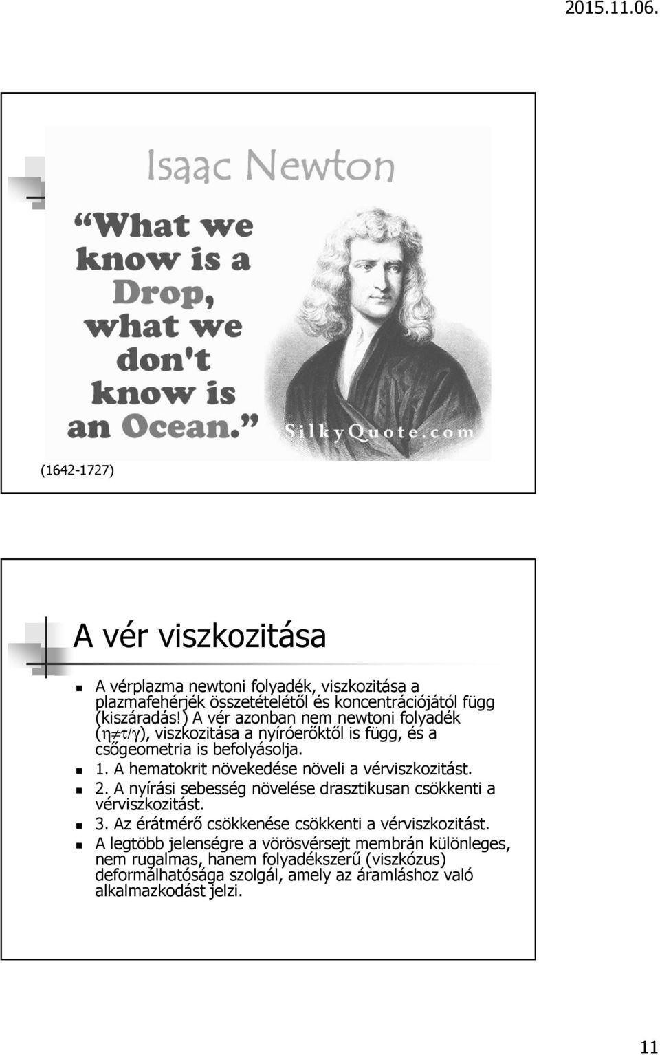 A hematokrit növekedése növeli a vérviszkozitást. 2. A nyírási sebesség növelése drasztikusan csökkenti a vérviszkozitást. 3.