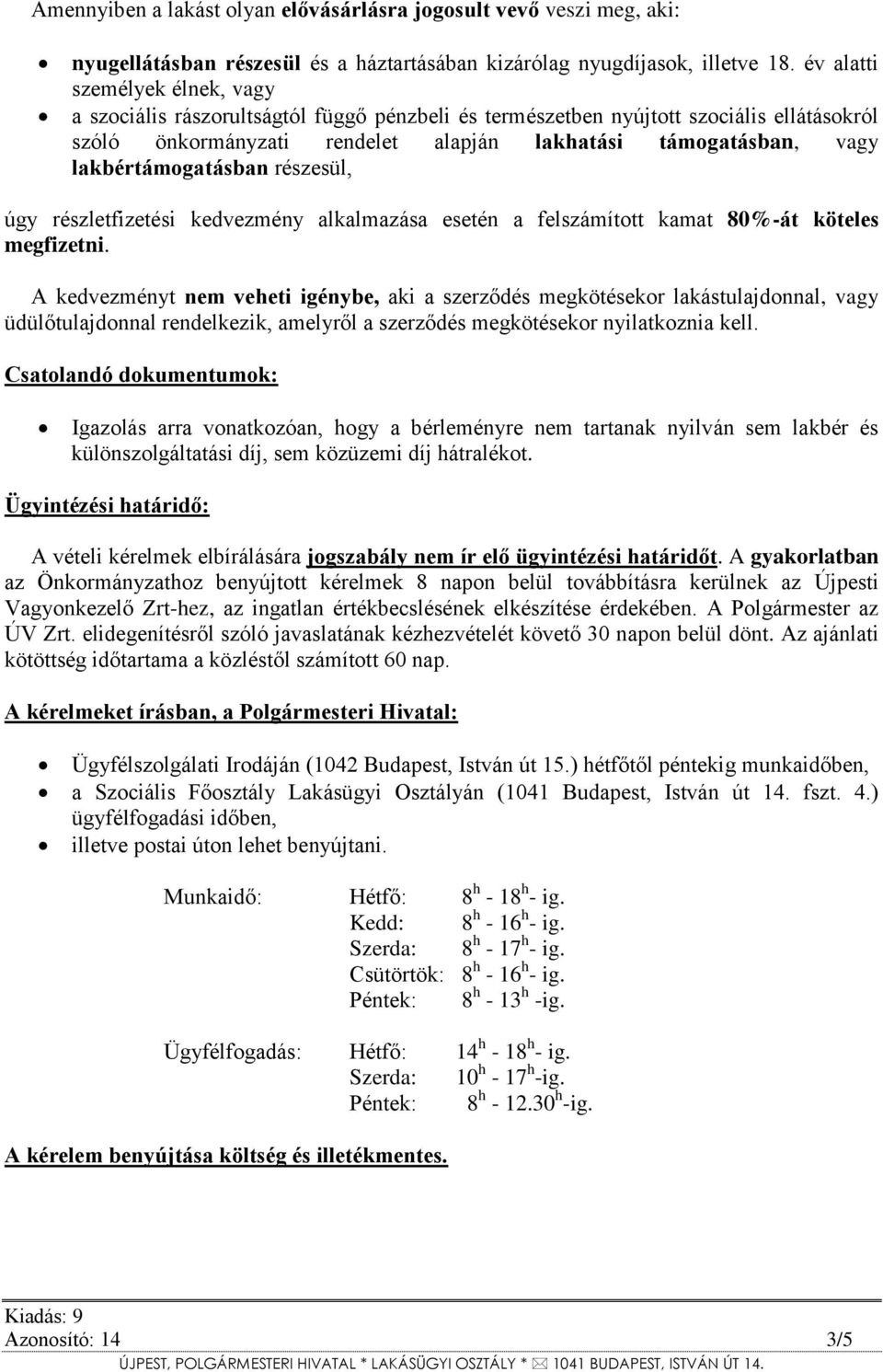 lakbértámogatásban részesül, úgy részletfizetési kedvezmény alkalmazása esetén a felszámított kamat 80%-át köteles megfizetni.