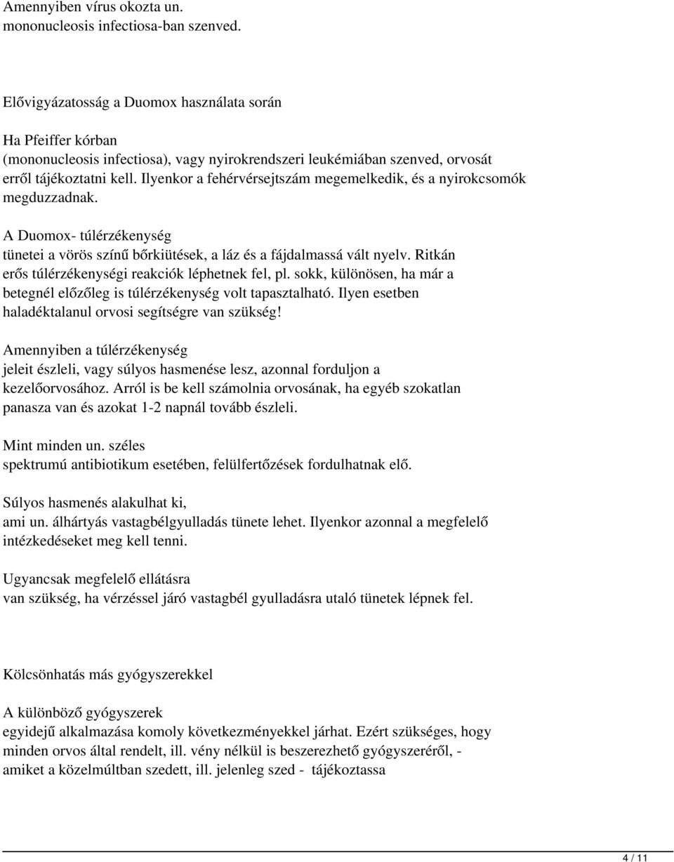 Ilyenkor a fehérvérsejtszám megemelkedik, és a nyirokcsomók megduzzadnak. A Duomox- túlérzékenység tünetei a vörös színű bőrkiütések, a láz és a fájdalmassá vált nyelv.