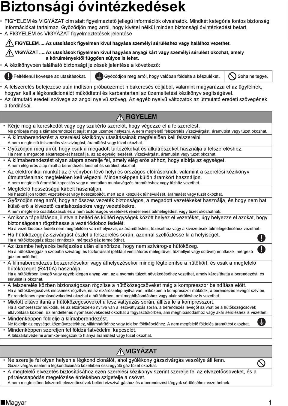 ..Az utasítások figyelmen kívül hagyása személyi sérüléshez vagy halálhoz vezethet. VIGYÁZAT.