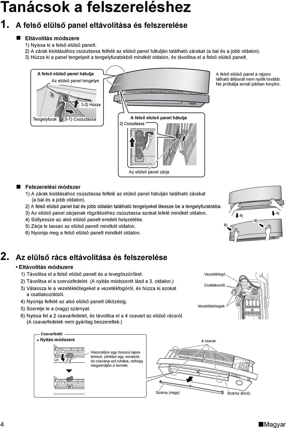 3) Húzza ki a panel tengelyeit a tengelyfuratokból mindkét oldalon, és távolítsa el a felső elülső panelt.