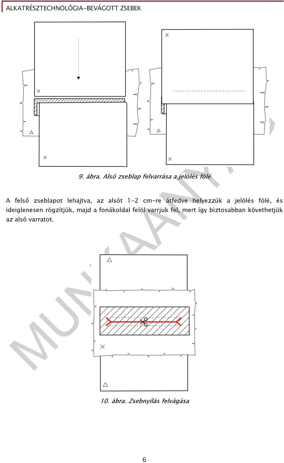 az alsót 1-2 cm-re átfedve helyezzük a jelölés fölé, és ideiglenesen
