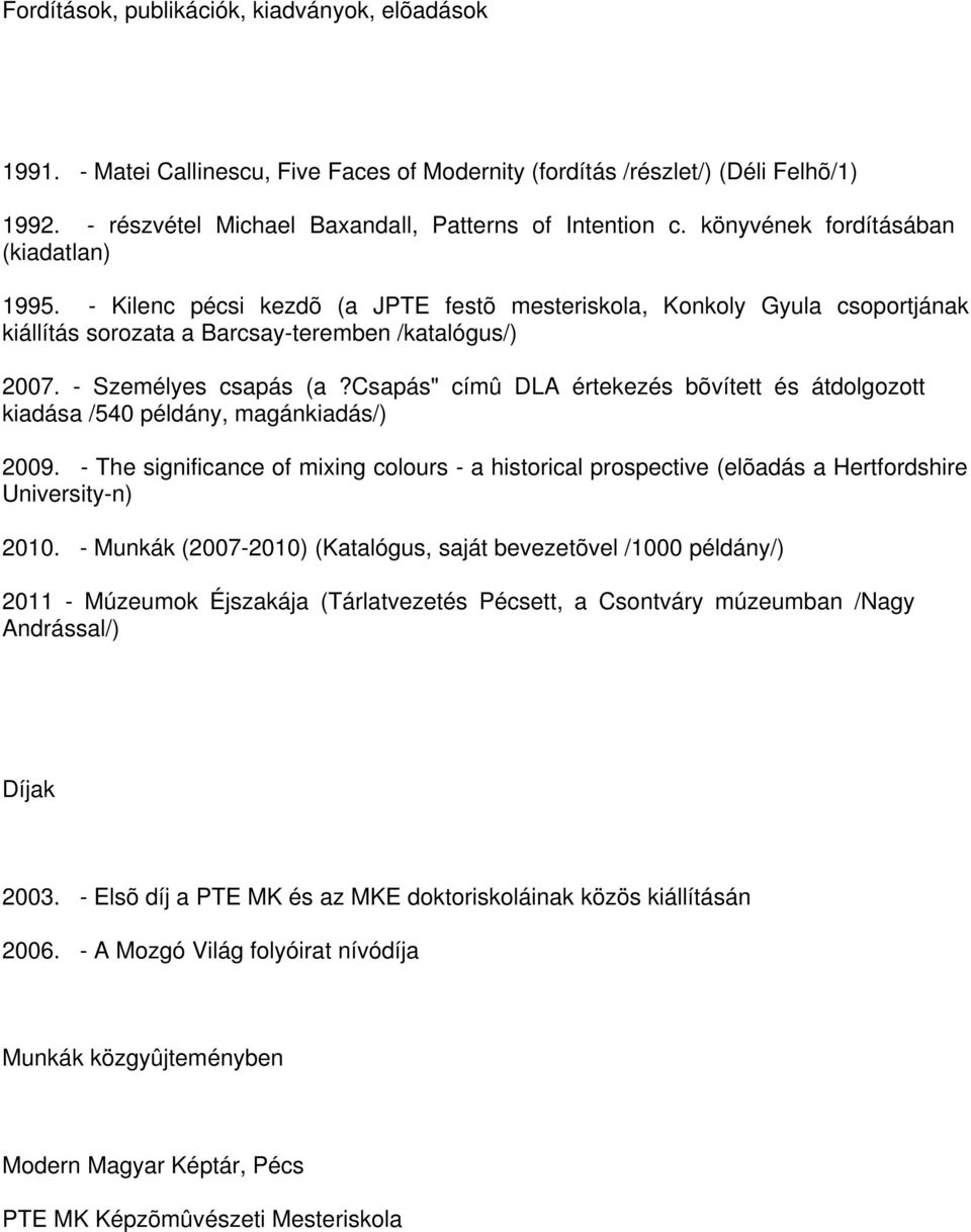 csapás" címû DLA értekezés bõvített és átdolgozott kiadása /540 példány, magánkiadás/) 2009.