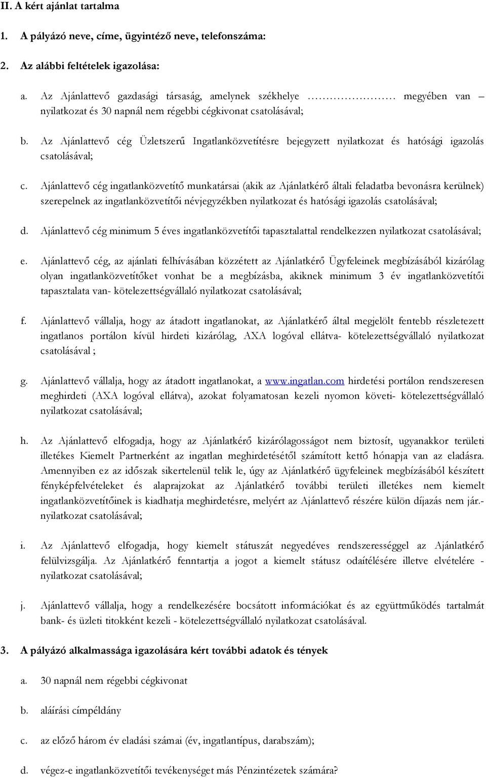 Az Ajánlattevı cég Üzletszerő Ingatlanközvetítésre bejegyzett nyilatkozat és hatósági igazolás csatolásával; c.