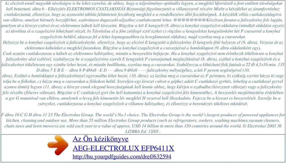 ábra 6 - Elkészítés ELEKTROMOS CSATLAKOZÁS Biztonsági figyelmeztetés a villanyszerel részére Mieltt a készüléket az áramforráshoz csatlakoztatná, ellenrizze, hogy az azonosító táblán feltüntetett