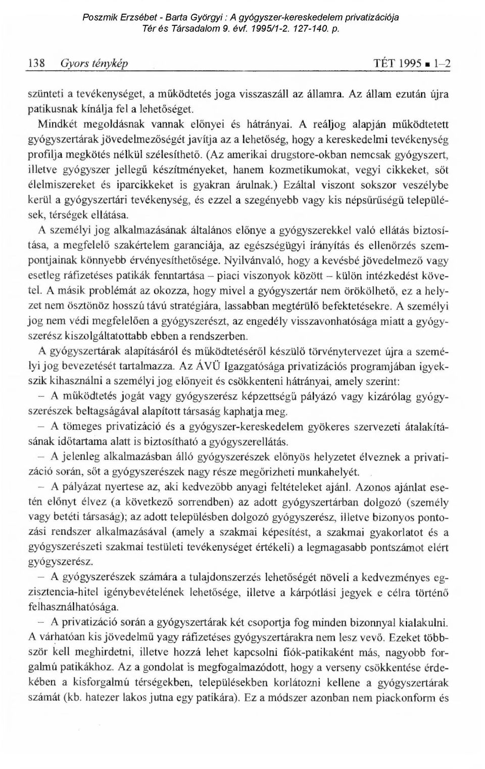 A reáljog alapján m űködtetett gyógyszertárak jövedelmez őségét javítja az a lehet őség, hogy a kereskedelmi tevékenység profilja megkötés nélkül szélesíthető.