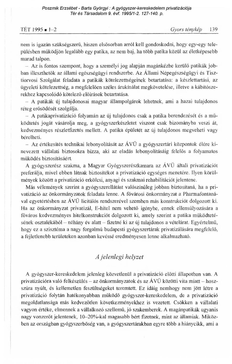 Az Állami Népegészségügyi és Tisztiorvosi Szolgálat feladata a patikák kötelezettségeinek betartatása: a készlettartási, az ügyeleti kötelezettség, a megfelel ően széles árukínálat megkövetelése,