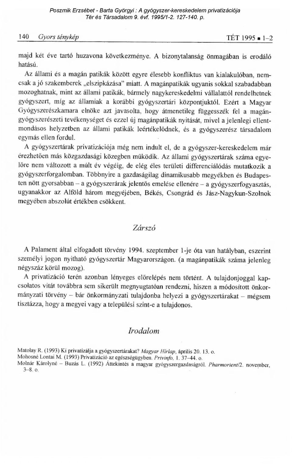 A magánpatikák ugyanis sokkal szabadabban mozoghatnak, mint az állami patikák, bármely nagykereskedelmi vállalattól rendelhetnek gyógyszert, míg az államiak a korábbi gyógyszertári központjuktól.