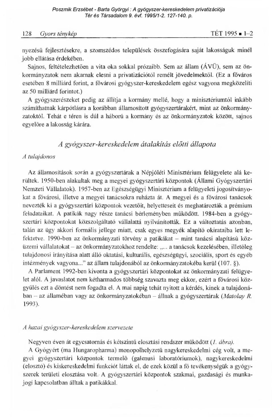 (Ez a főváros esetében 8 milliárd forint, a fővárosi gyógyszer-kereskedelem egész vagyona megközelíti az 50 milliárd forintot.