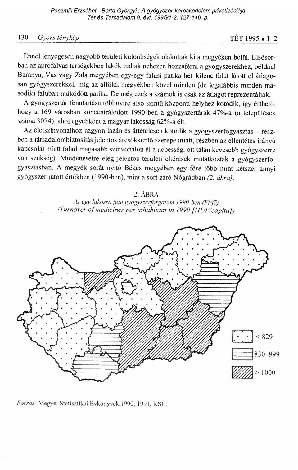 gyógyszerekkel, míg az alföldi megyékben közel minden (de legalábbis minden második) faluban működött patika. De még ezek a számok is csak az átlagot reprezentálják.
