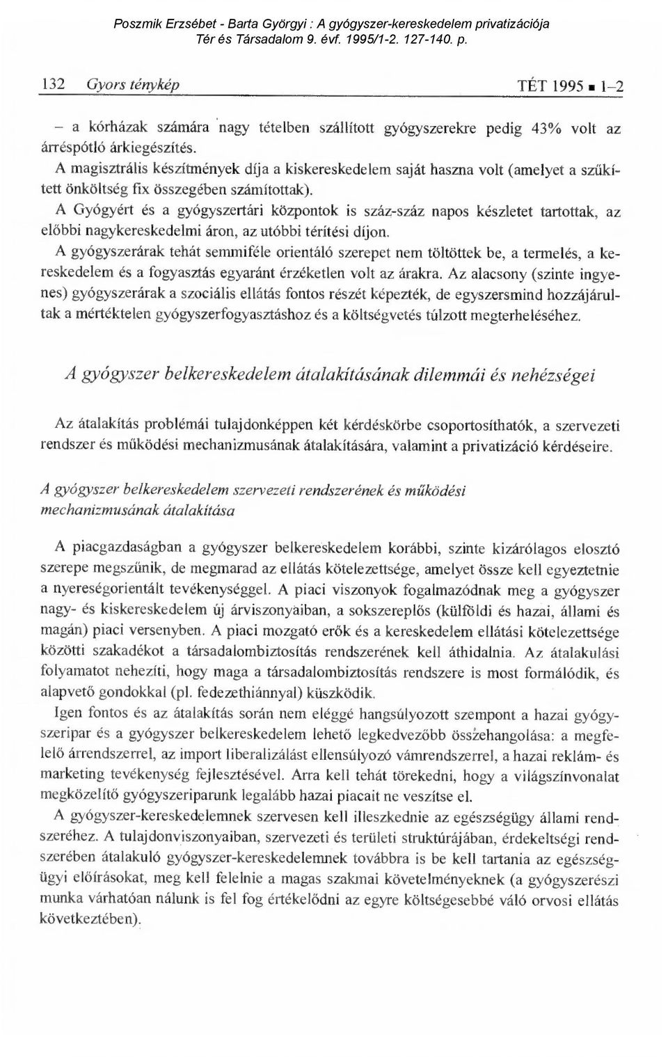 A Gyógyért és a gyógyszertári központok is száz-száz napos készletet tartottak, az előbbi nagykereskedelmi áron, az utóbbi térítési díjon.