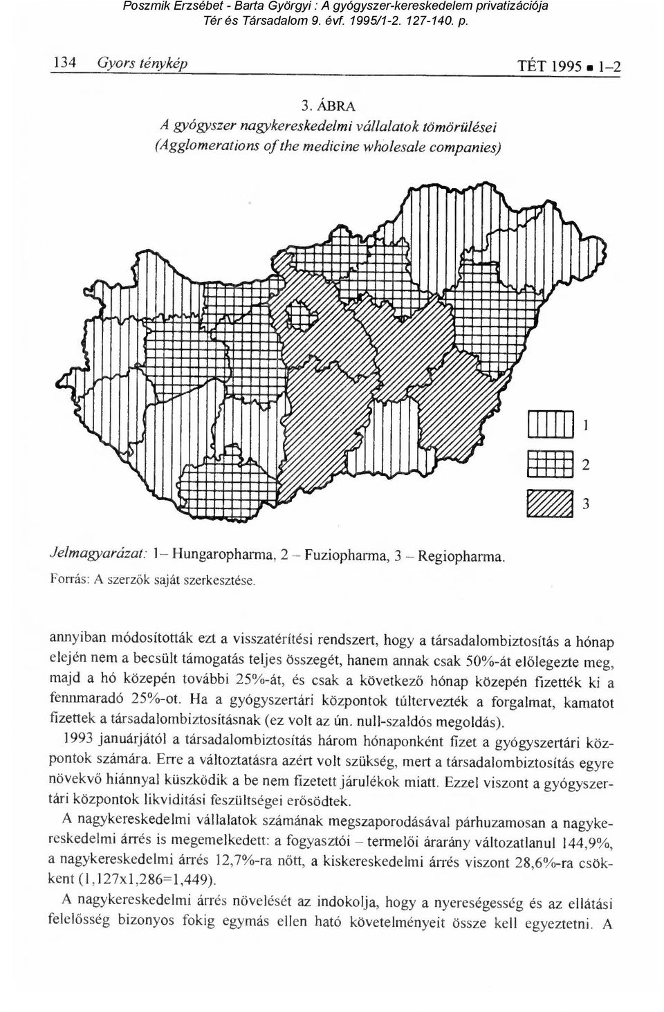~11111~1~ MINIMUME 1~1~111111W ~1111 9110, '411 Aálgh 2 1 3 Jelmagyarázat: 1 Hungaropharma, 2 Fuziopharma, 3 Regiopharma. Forrás: A szerz ők saját szerkesztése.
