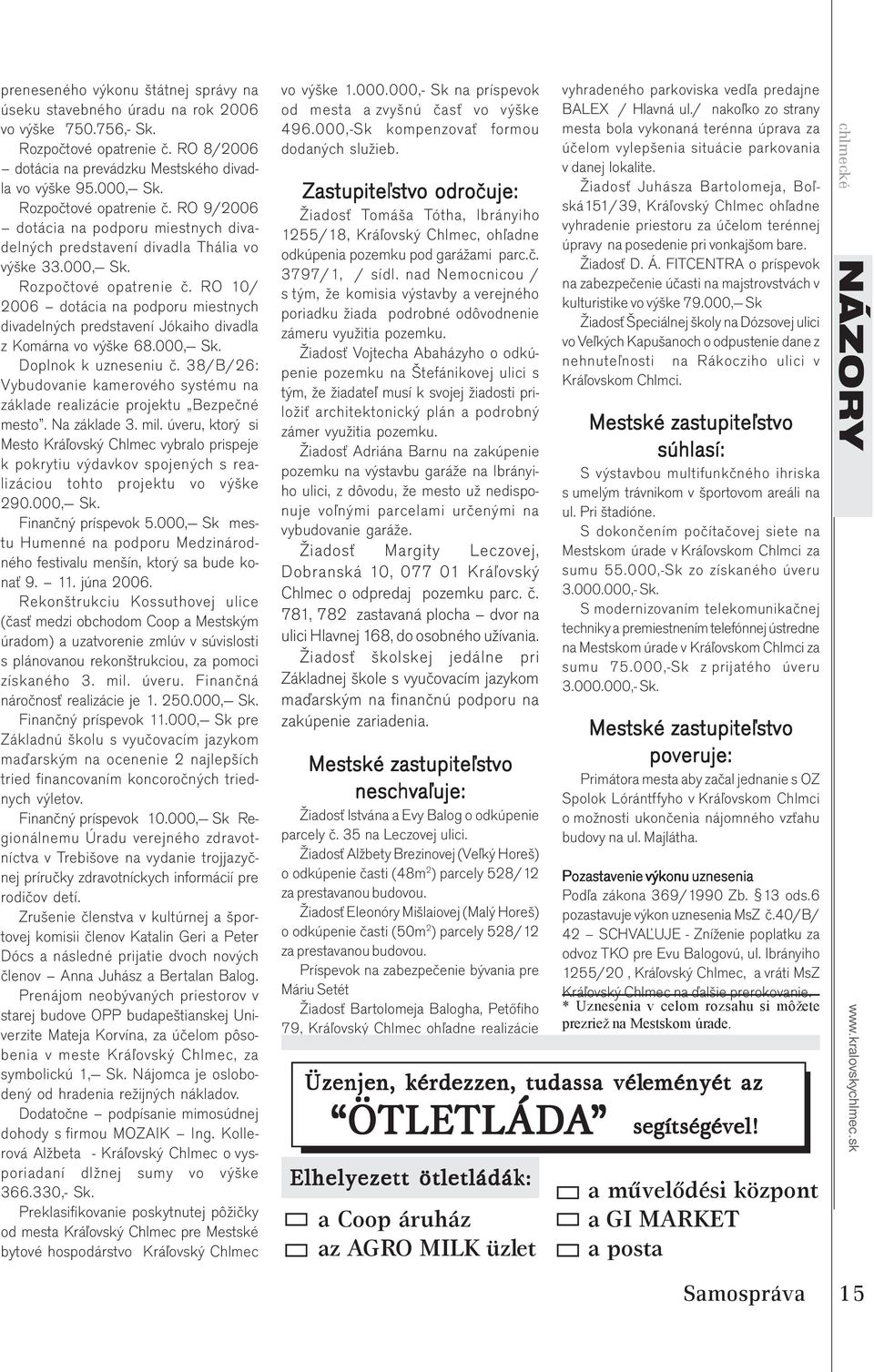 RO 10/ 2006 dotácia na podporu miestnych divadelných predstavení Jókaiho divadla z Komárna vo výške 68.000, Sk. Doplnok k uzneseniu č.