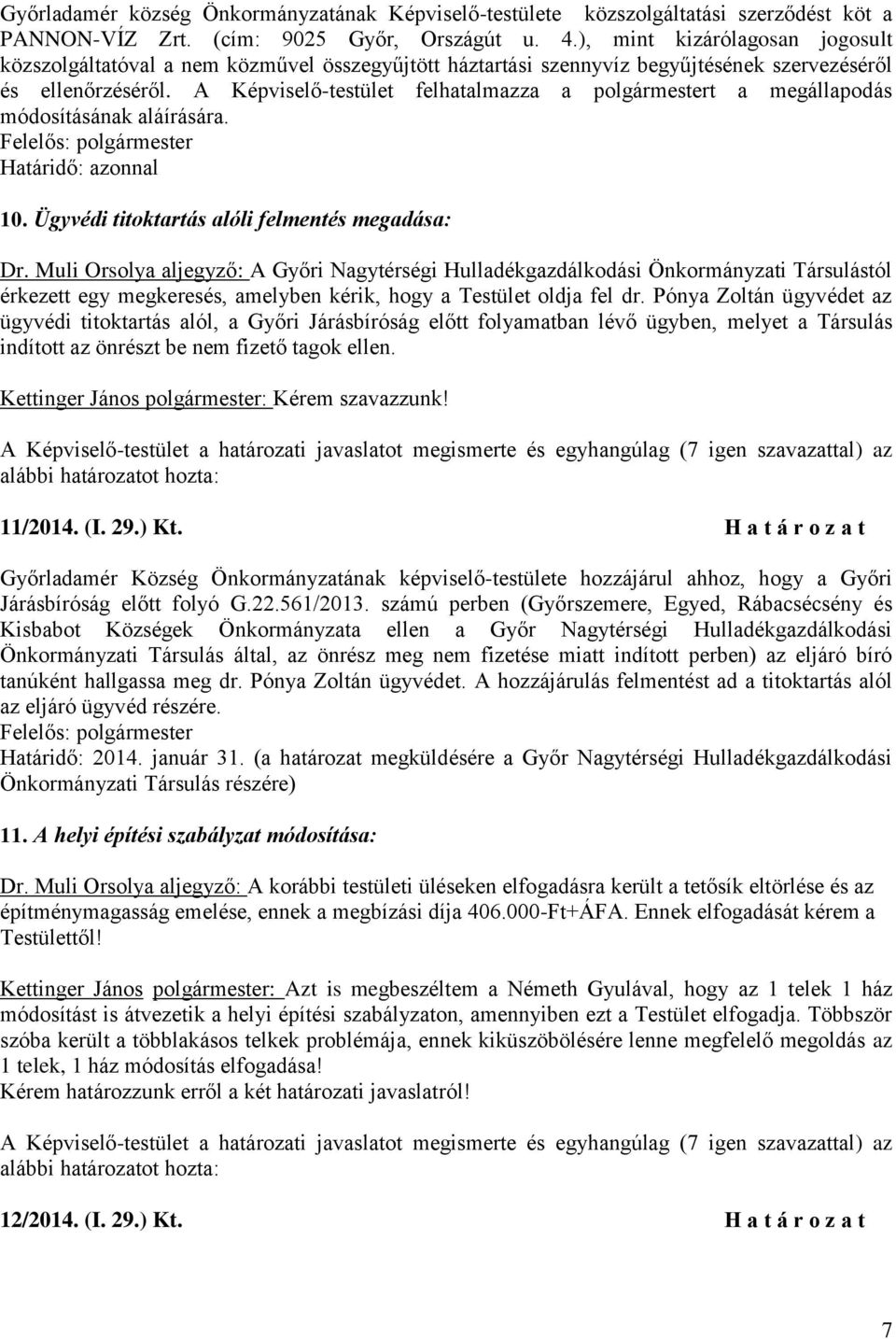 A Képviselő-testület felhatalmazza a polgármestert a megállapodás módosításának aláírására. 10. Ügyvédi titoktartás alóli felmentés megadása: Dr.