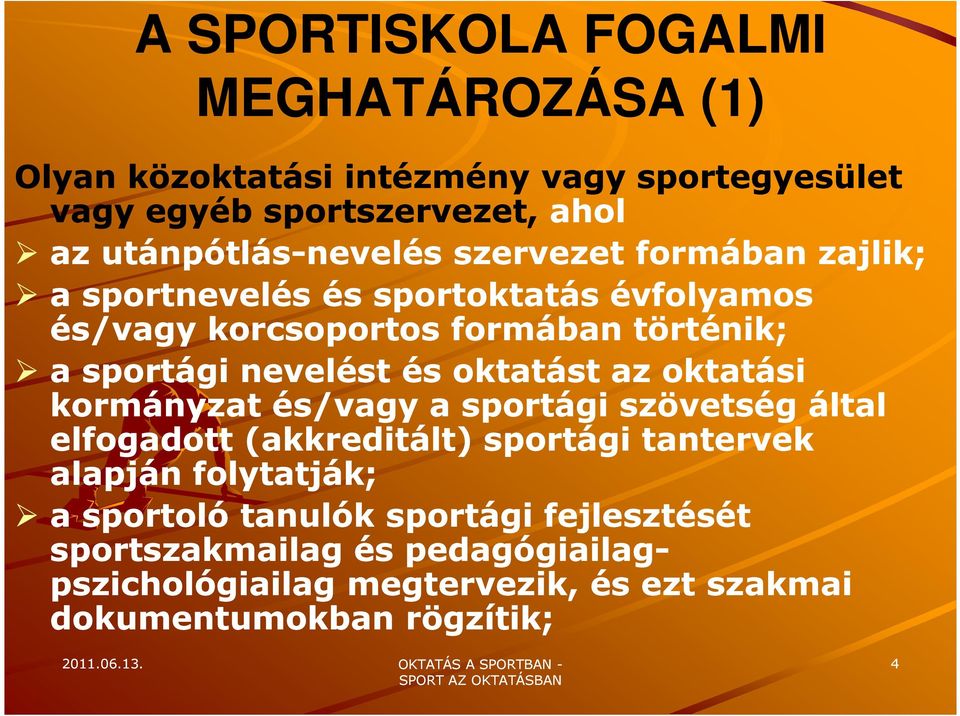 sportági nevelést és oktatást az oktatási kormányzat és/vagy a sportági szövetség által elfogadott (akkreditált) sportági tantervek alapján