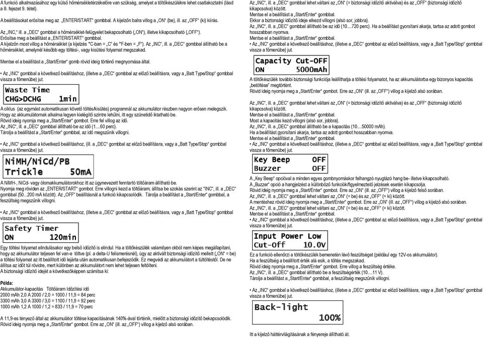 Erősítse meg a beállítást a ENTER/START gombbal. A kijelzőn most villog a hőmérséklet (a kijelzés C-ban = C és F-ben = F ). Az INC, ill.