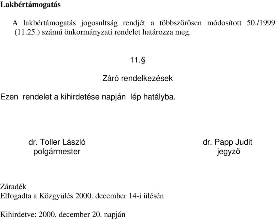 Záró rendelkezések Ezen rendelet a kihirdetése napján lép hatályba. dr.