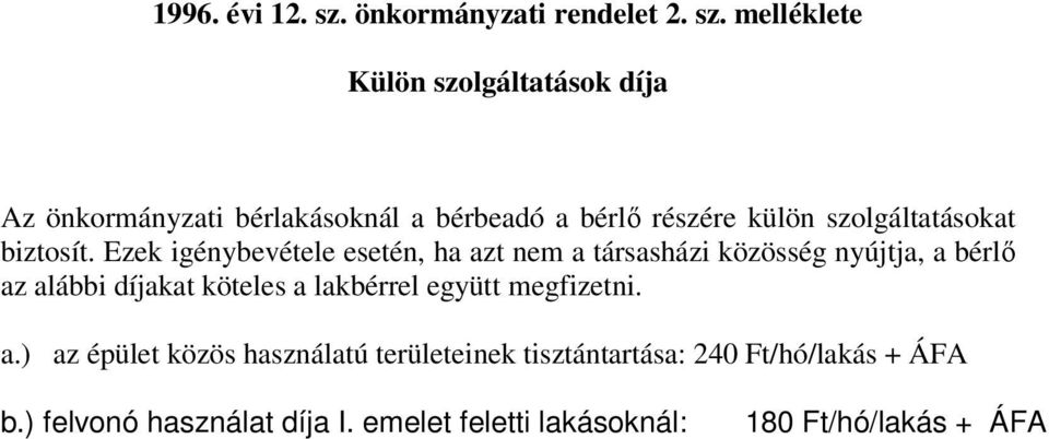 melléklete Külön szolgáltatások díja Az önkormányzati bérlakásoknál a bérbeadó a bérlő részére külön szolgáltatásokat