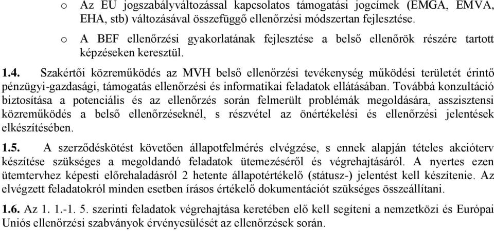 Szakértői közreműködés az MVH belső ellenőrzési tevékenység működési területét érintő pénzügyi-gazdasági, támgatás ellenőrzési és infrmatikai feladatk ellátásában.