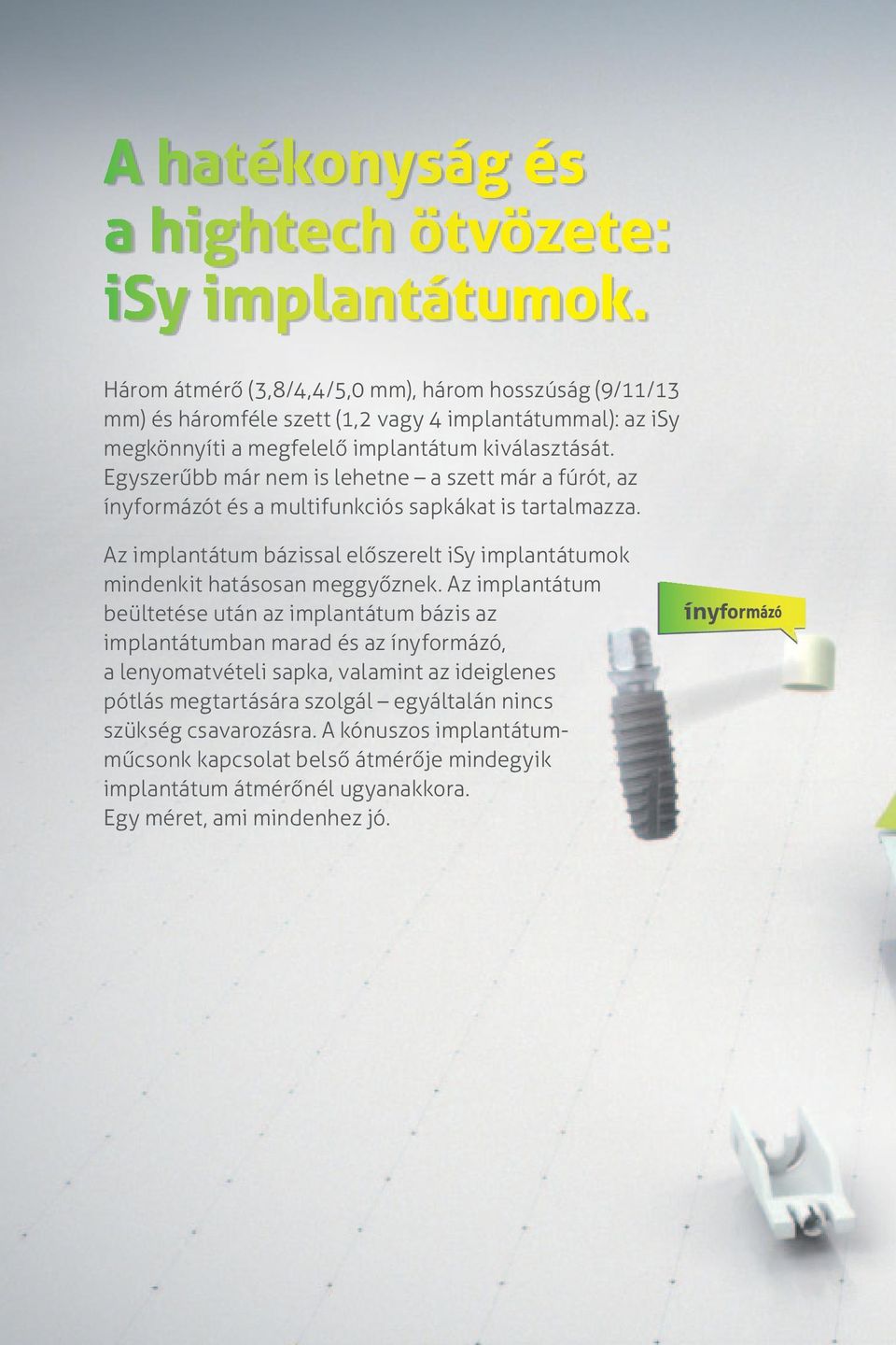 Egyszerűbb már nem is lehetne a szett már a fúrót, az ínyformázót és a multifunkciós sapkákat is tartalmazza.