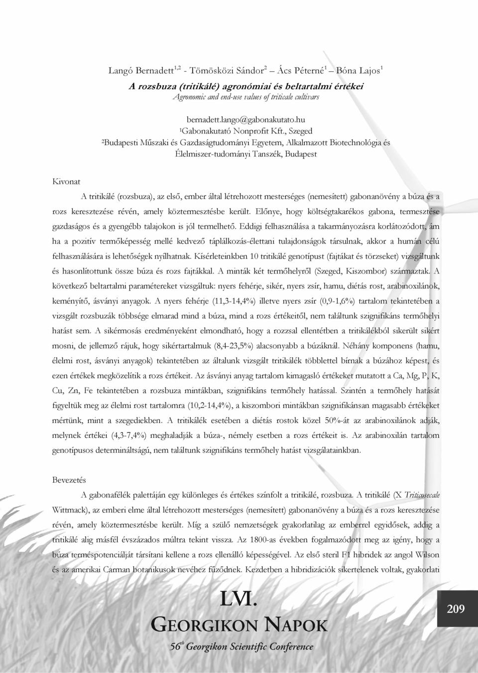 , Szeged 2Budapesti Műszaki és Gazdaságtudományi Egyetem, Alkalmazott Biotechnológia és Élelmiszer-tudományi Tanszék, Budapest Kivonat A tritikálé (rozsbuza), az első, ember által létrehozott