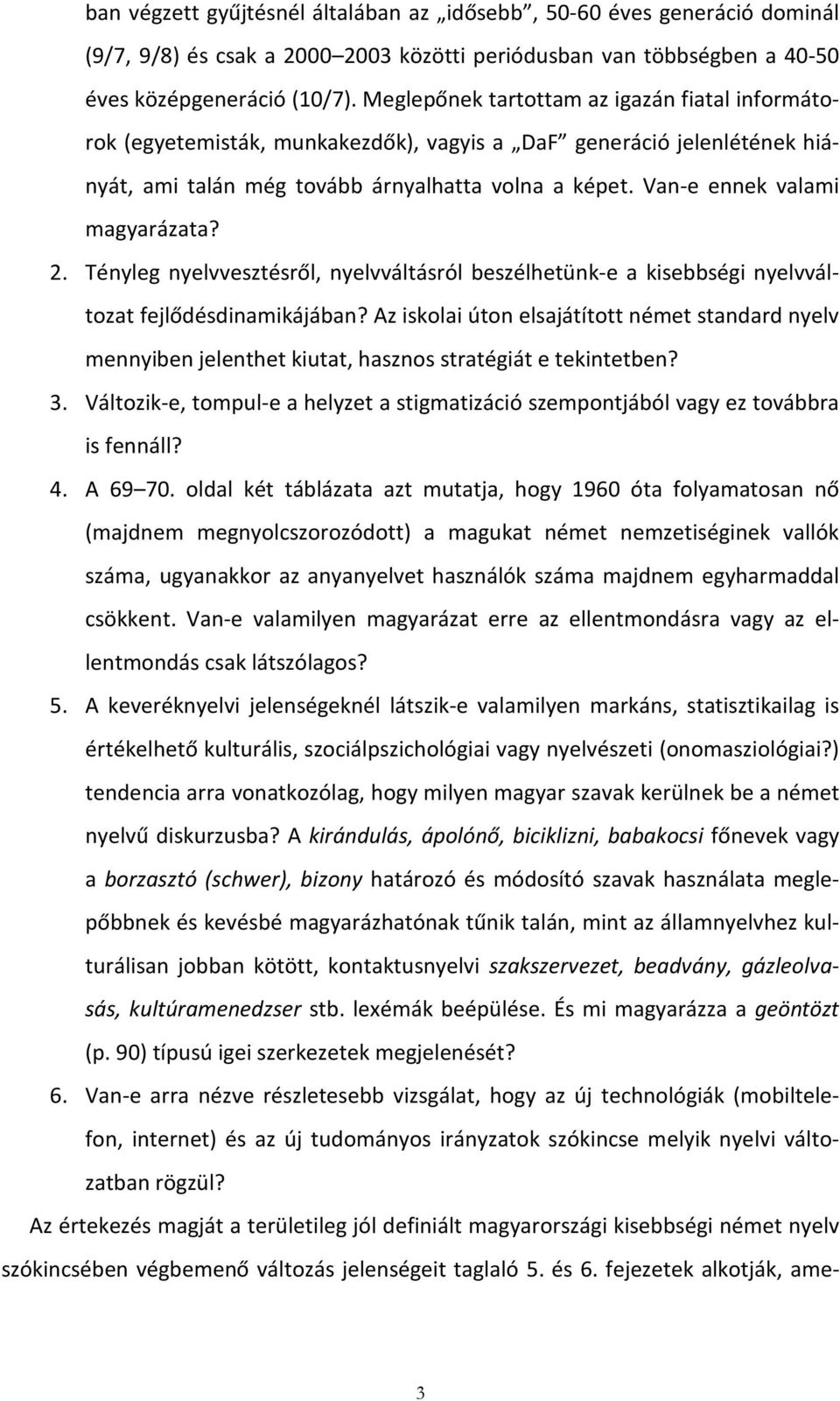 Van-e ennek valami magyarázata? 2. Tényleg nyelvvesztésről, nyelvváltásról beszélhetünk-e a kisebbségi nyelvváltozat fejlődésdinamikájában?