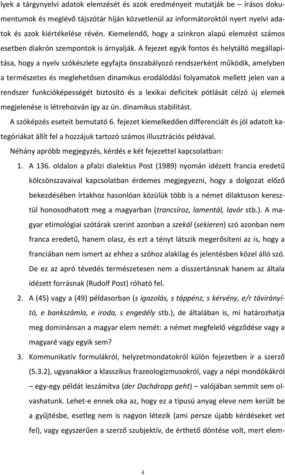 A fejezet egyik fontos és helytálló megállapítása, hogy a nyelv szókészlete egyfajta önszabályozó rendszerként működik, amelyben a természetes és meglehetősen dinamikus erodálódási folyamatok mellett