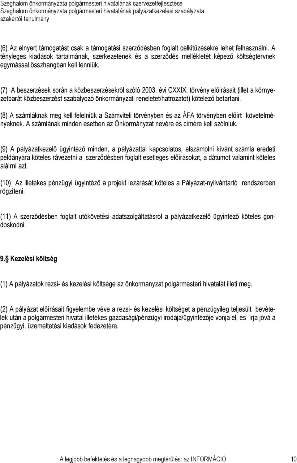 törvény elıírásait (illet a környezetbarát közbeszerzést szabályozó önkormányzati reneletet/hatrozatot) kötelezı betartani.