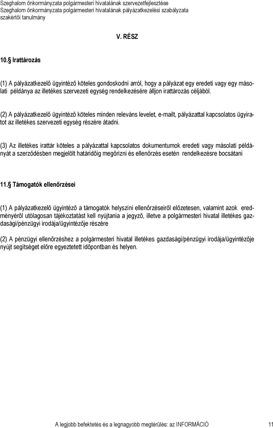 (2) A pályázatkezelı ügyintézı köteles minden releváns levelet, e-mailt, pályázattal kapcsolatos ügyiratot az illetékes szervezeti egység részére átadni.